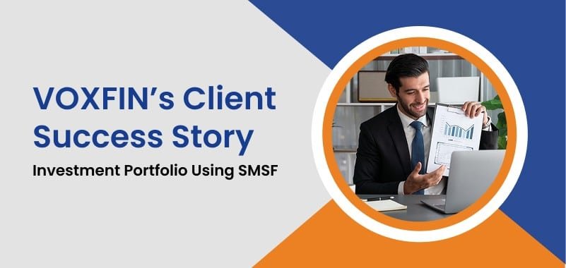 How Ketan Built His Investment Portfolio Using SMSF: VOXFIN’s Client Success Story
